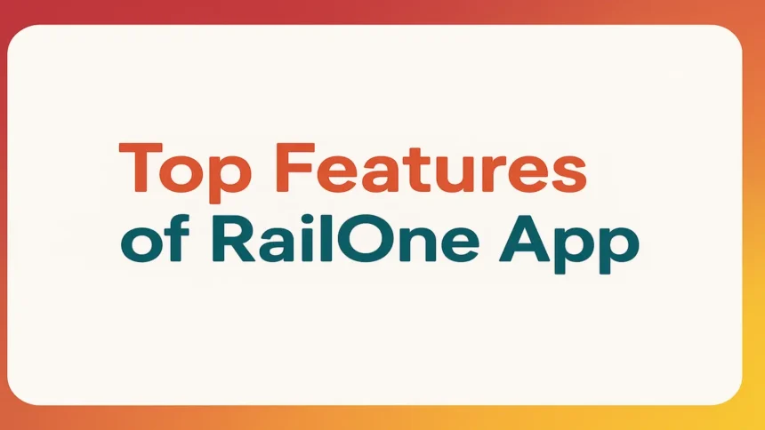 Top Features of RailOne App